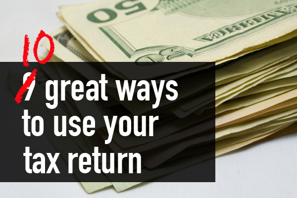 Use your tax return to save money